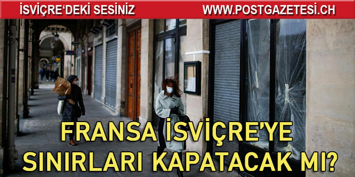 Fransa sınırlarını kapatıyor  Ancak İsviçre etkilenmiyor