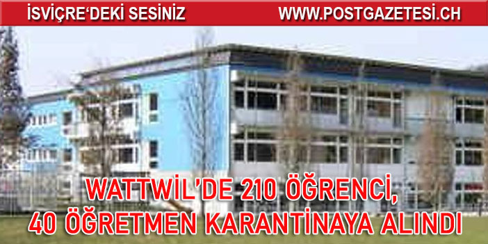 WATTWİL’DE 210 ÖĞRENCİ, 40 ÖĞRETMEN KARANTİNAYA ALINDI