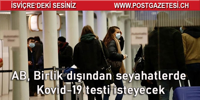 AB seyahatlere yeni koşul getirdi: Birlik dışından seyahatlerde Covid-19 testi isteyecek