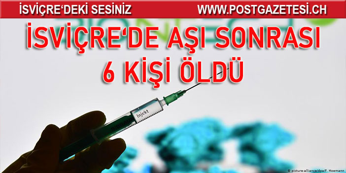 Swissmedic: İsviçre’de 6 kişi koronavirüs aşısı olduktan sonra hayatını kaybetti