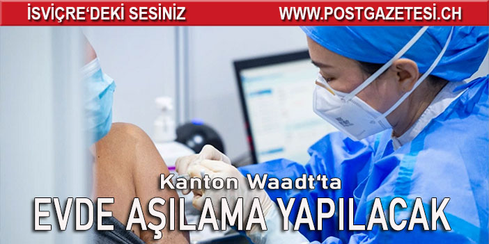 Kanton Waadt’ta evde aşılama yapılacak