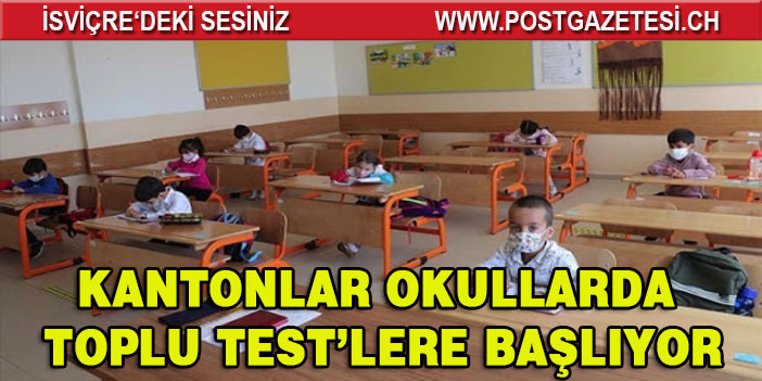 KANTONLAR OKULLARDA TOPLU TEST’LERE BAŞLIYOR