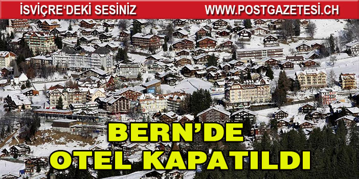 BERN’DE OTEL KAPATILDI