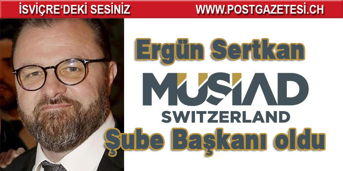 Ergün Sertkan MÜSIAD Switzerland Şube Başkanı oldu