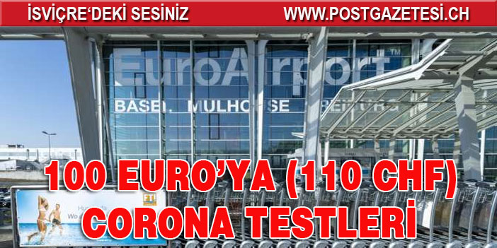 BASEL EURO AİRPORT’TA 100 EURO’YA CORONA TESTLERİ