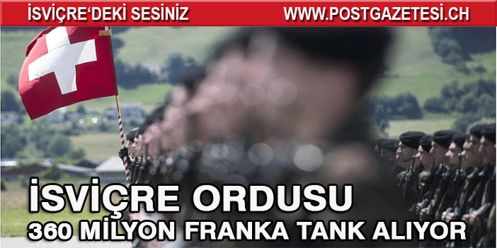 İSVİÇRE ORDUSU 360 MİLYON FRANKA TANK ALIYOR