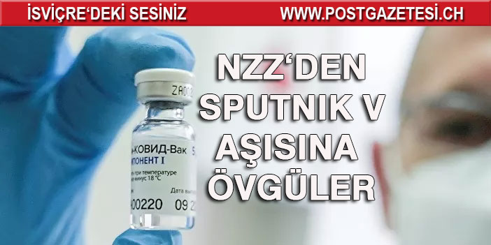 İsviçre gazetesi Sputnik V aşısına övgüler sıraladı