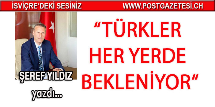 Şertef Yıldız: Türkler her yerde bekleniyor..