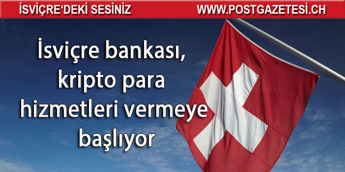 177 senelik İsviçre bankası, kripto para hizmetleri vermeye başlıyor