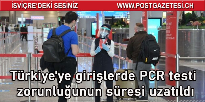 Türkiye'ye yurtdışından Gelenlere PCR Testi Zorunluluğu Uzatıldı