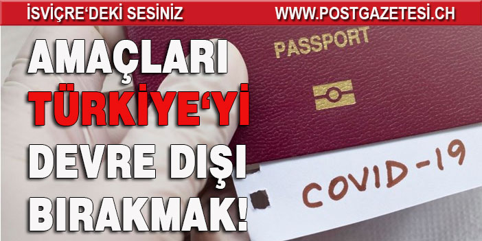 Türkiye’yi devre dışı bırakmak istiyorlar: 4 adımda Aşı Pasaportu