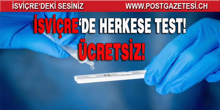 İSVİÇRE'DE HERKES AYDA 5 DEFA ÜCRETSİZ TEST YAPABİLECEK!