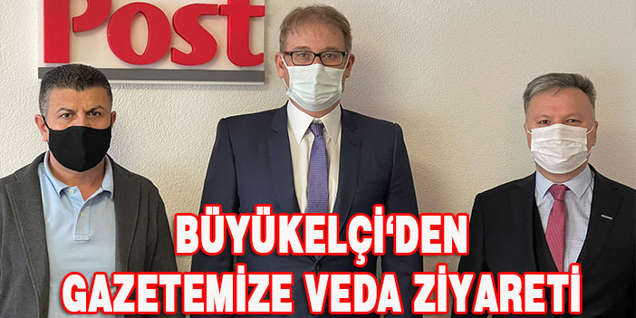 BÜYÜKEÇİ'DEN GAZETEMİZE VEDA ZİYARETİ