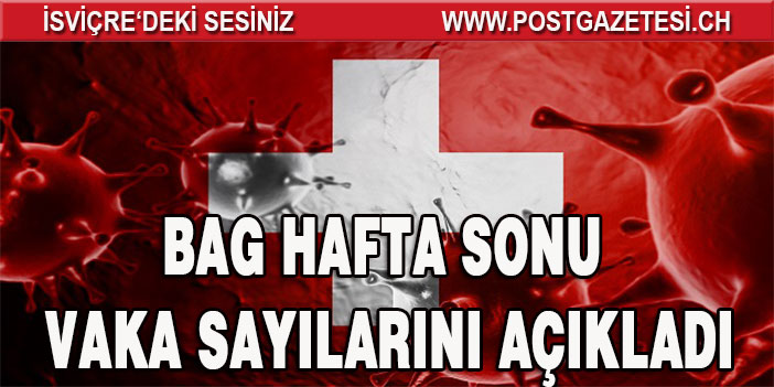 İSVİÇRE HAFTA SONU VAKA SAYILARI AÇIKLANDI