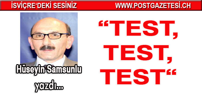 Hüseyin Samsunlu yazdı: TEST, TEST, TEST