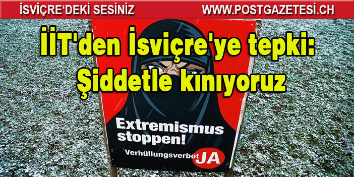 İİT'den İsviçre'ye tepki: Şiddetle kınıyoruz