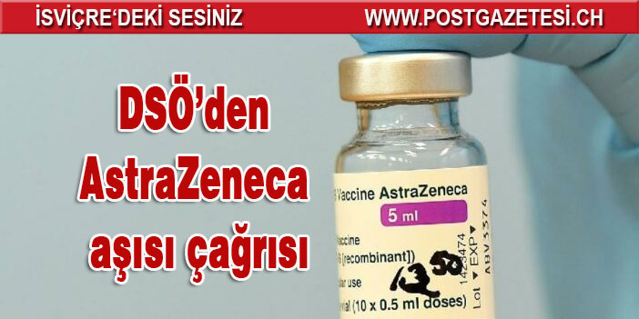 DSÖ’den AstraZeneca aşısı çağrısı: Kullanmaya devam edin