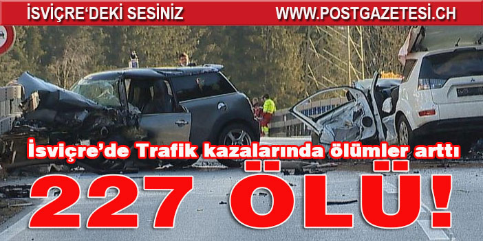 TRAFİK CANAVARI İSVİÇRE'DE 227 CAN ALDI