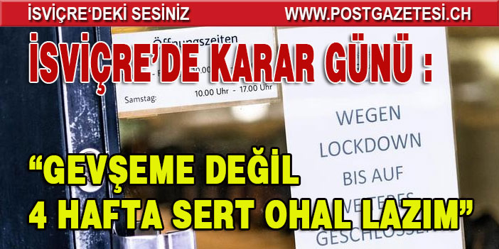 İSVİÇRE’DE KARAR GÜNÜ : “GEVŞEME DEĞİL 4 HAFTA SERT OHAL LAZIM”