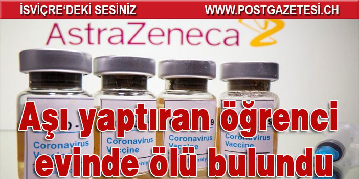 AstraZeneca aşısı yaptıran öğrenci 10 gün sonra evinde ölü bulundu!