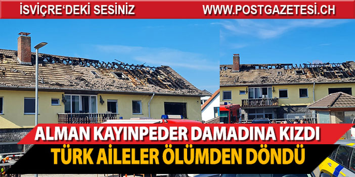 Damadına kızan Alman içinde Türk kiracıların da olduğu binayı yaktı