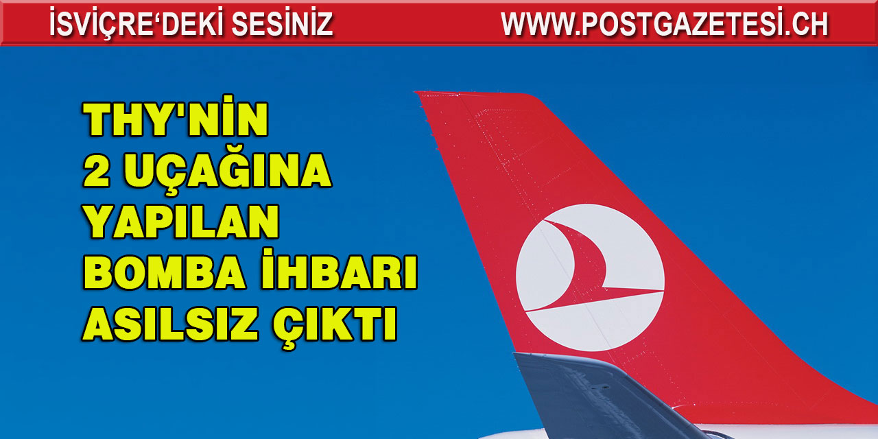 THY'nin 2 uçağına yapılan bomba ihbarı asılsız çıktı