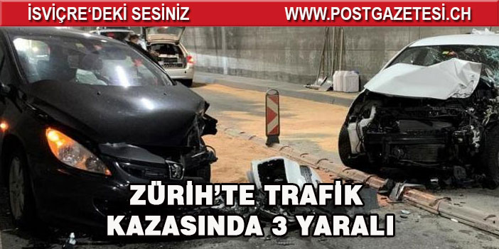 ZÜRİH’TE TRAFİK KAZASINDA 3 YARALI