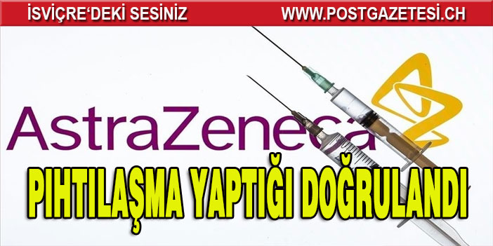 AstraZeneca'nın pıhtılaşma yaptığı doğrulandı