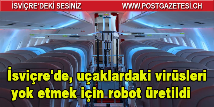 İsviçre'de, uçaklardaki virüsleri yok etmek için robot üretildi