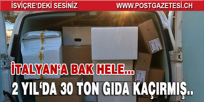 İTALYAN KAÇAKÇI İSVİÇRE’YE 30 TON GIDA GETİRMİŞ