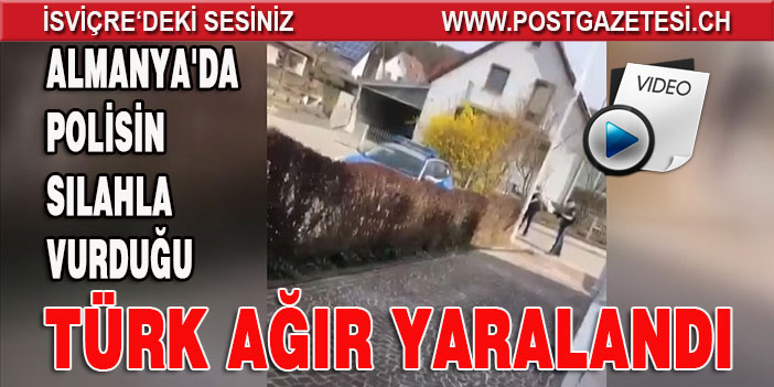 Almanya'da polisin silahla vurduğu Türk ağır yaralandı