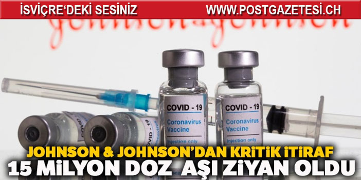 Johnson & Johnson’dan kritik itiraf: 15 milyon doz aşı israf oldu