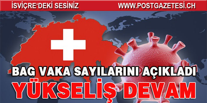 İSVİÇRE’DE VAKA SAYILARI YÜKSELİŞE DEVAM EDİYOR