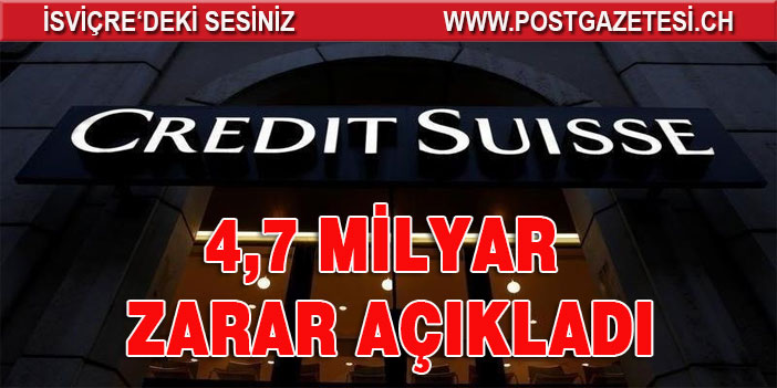 Credit Suisse’te deprem: 4,7 milyar zarar açıklandı, iki yönetici gitti