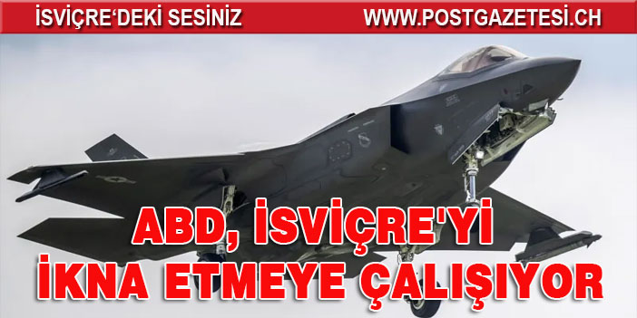 ABD, F-35 alması için İsviçre'yi ikna etmeye çalışıyor