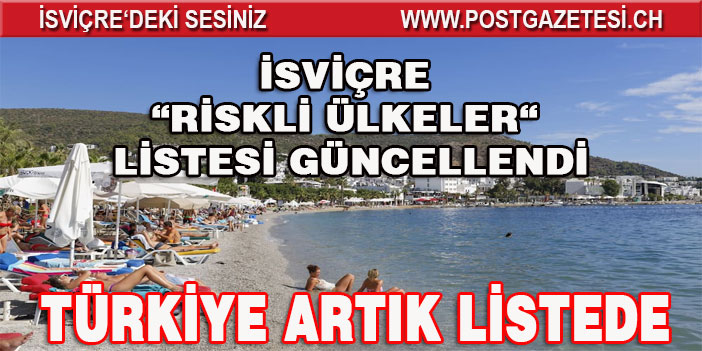 İSVİÇRE RİSKLİ ÜLKELER LİSTESİNE TÜRKİYE'Yİ DE ALDI