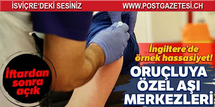 İngiltere’de örnek hassasiyet! Oruçluya özel aşı merkezleri