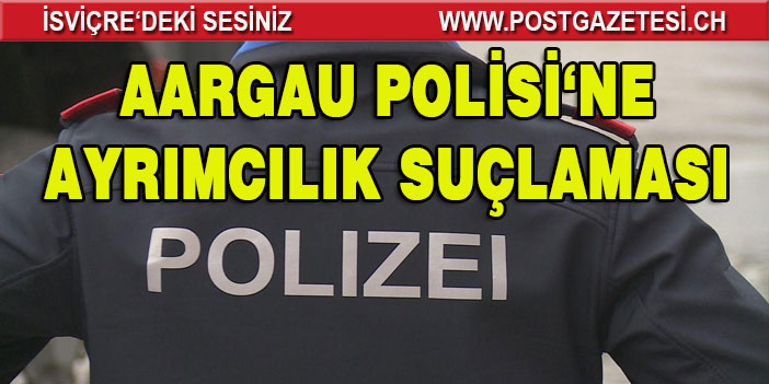 Aargau Polisi bilerek yabancıları hedef alıyor mu?