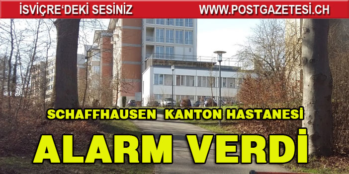 SCHAFFHAUSEN KANTON HASTANESİ ALARM VERDİ