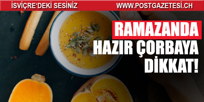 Ramazanda hazır çorbaya dikkat