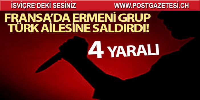 Ermeni grup Türk ailesine saldırdı: 4 yaralı