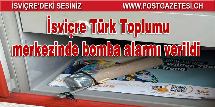 İsviçre Türk Toplumu merkezinde bomba alarmı verildi