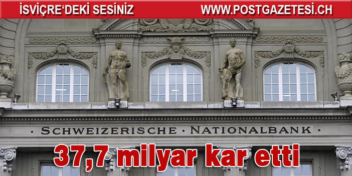 İsviçre Merkez Bankası 37,7 milyar kar kaydetti