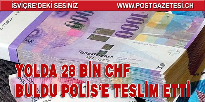 YOLDA BULUNAN 28 BİN CHF  SAHİBİNE TESLİM EDİLDİ