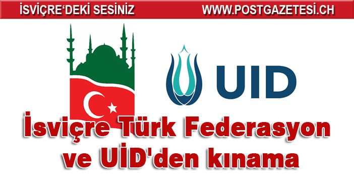 İsviçre Türk Federasyon ve UİD'den kınama