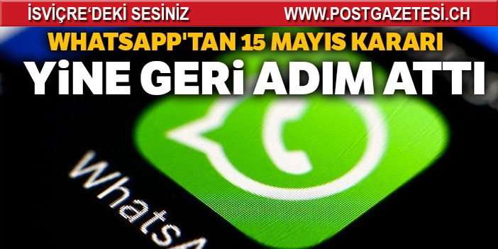 WhatsApp’tan 15 Mayıs kararı: Gizlilik sözleşmesinde yine geri adım attı