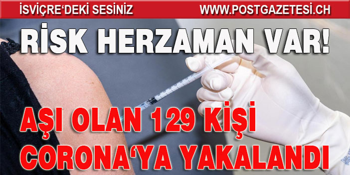 İSVİÇRE’DE 2 DOZ AŞI OLAN 129 KİŞİ CORONA’YA YAKALANDI