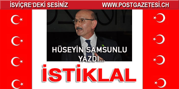 Hüseyin Samsunlu yazdı: İSTIKLAL