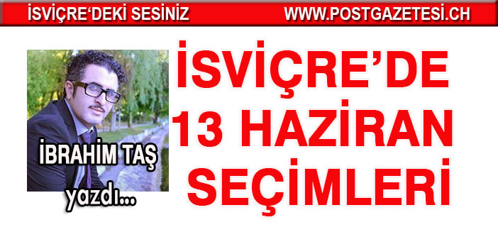 İBRAHİM TAŞ YAZDI:İSVİÇRE’DE 13 HAZİRAN SEÇİMLERİ