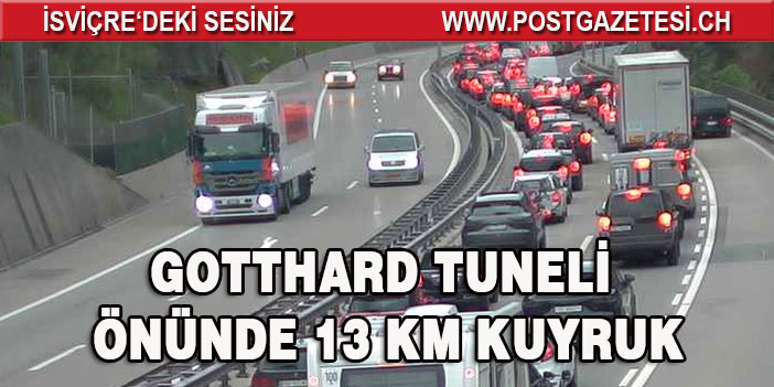 GOTTHARD TUNELİ ÖNÜNDE BEKLEME SÜRESİ 2 SAATİ GEÇTİ